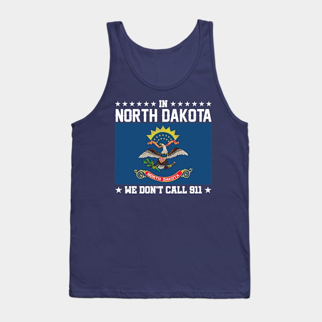 In North Dakota We Don't Call 911 Tank Top by Mommag9521